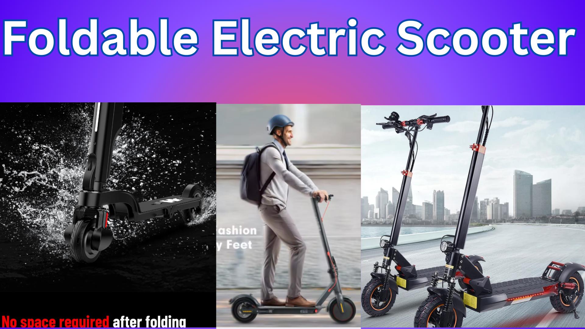 Best 3 Foldable Electric Scooter for Easy Commuting